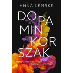   Dopaminkorszak – Hogyan találjunk egyensúlyt a függőségekre épülő világban