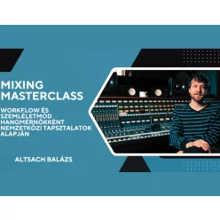   Mixing Masterclass kezdő hangmérnököknek (ONLINE VIDEÓS TANAYAG)