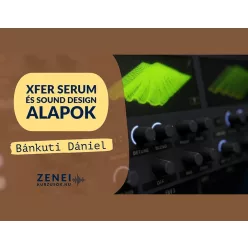   Xfer Serum 1–2 / VITAL + Sound Design Alapok (ONLINE VIDEÓS TANANYAG)