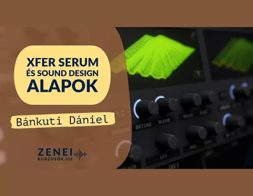 Xfer Serum 1–2 / VITAL + Sound Design Alapok (ONLINE VIDEÓS TANANYAG)
